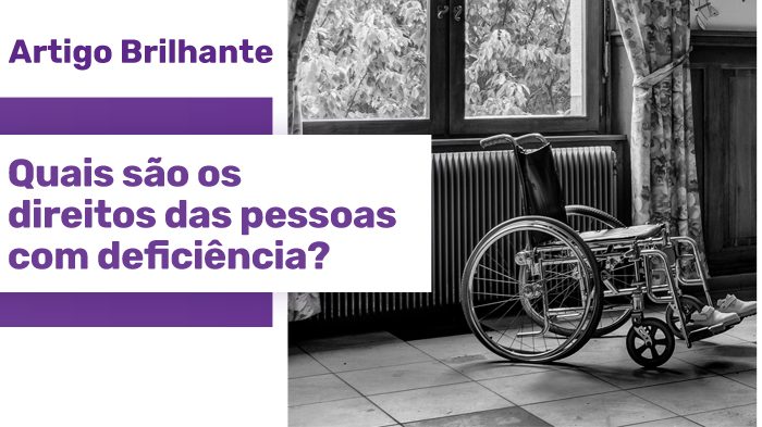 Uma imagem em tons de cinza mostra uma cadeira de rodas com uma janela ao fundo. Ao lado da imagem, uma estrela roxa com o texto "Artigo Brilhante: Quais são os direitos das pessoas com deficiência?"