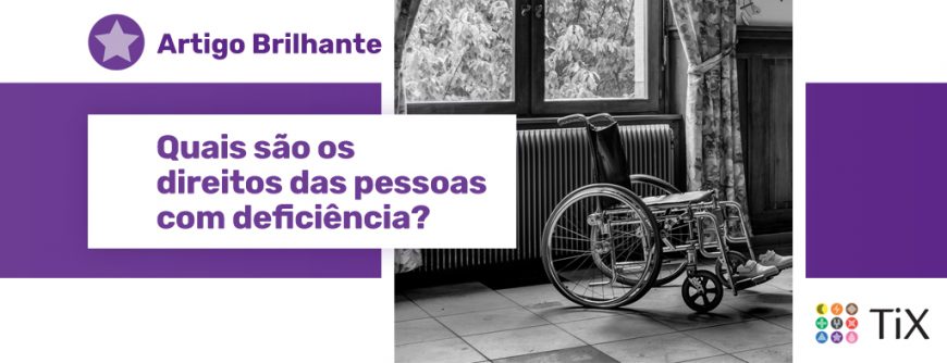 Uma imagem em tons de cinza mostra uma cadeira de rodas com uma janela ao fundo. Ao lado da imagem, uma estrela roxa com o texto "Artigo Brilhante: Quais são os direitos das pessoas com deficiência?"