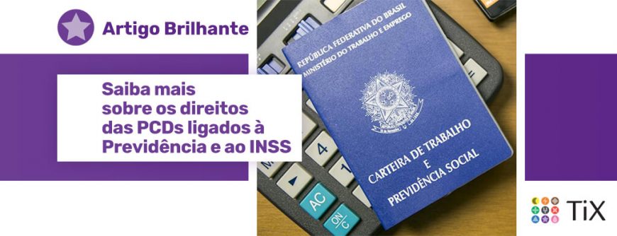 Carteira de trabalho e uma calculadora sobre uma mesa, uma estrela roxa com o texto "Artigo Brilhante: Saiba mais sobre os direitos das PCDs ligados à Previdência e ao INSS"