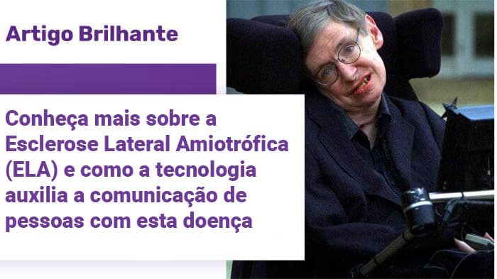 Foto do físico Stephen Hawking em sua cadeira de rodas, ao lado do cabeçalho onde se lê "Artigo Brilhante" e do título "Saiba mais sobre a Esclerose Lateral Amiotrófica (ELA) e como a tecnologia auxilia a comunicação de pessoas com esta doença"