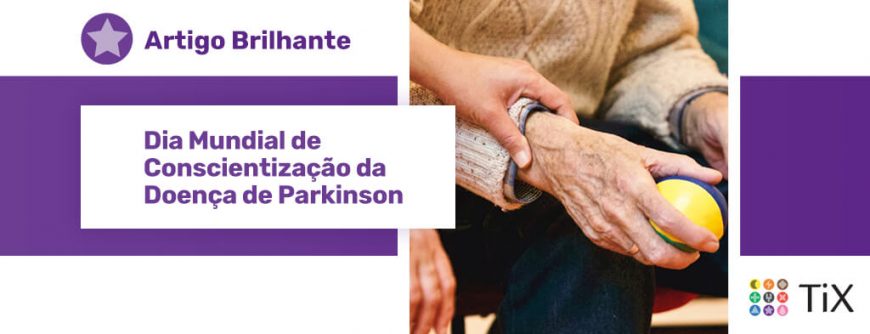 Foto da mão de uma pessoa idosa segurando uma bolinha de borracha e a mão de uma outra pessoa segurando seu pulso. Uma estrela roxa com o texto "Artigo Brilhante: Dia Mundial de Conscientização da Doença de Parkinson