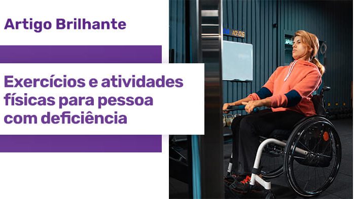 Imagem de mulher sentada em uma cadeira de rodas em uma academia. Ela está levantando uma barra com as duas mãe. Uma estrela roxa com o texto "Artigo Brilhante - Exercícios e atividades físicas para pessoas com deficiência".