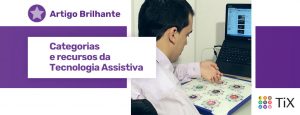 Imagem de um rapaz sentado a frete de uma mesa. Sobre ela, uma notebook e o teclado TiX. O rapaz está utilizando o o TiX para usar o notebook. Uma estrela roxa com o texto "Categorias e recursos da Tecnologia Assistiva".